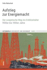 cover of the book Aufstieg zur Energiemacht: Der sowjetische Weg ins Erdölzeitalter, 1930er bis 1950er Jahre