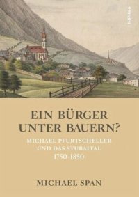 cover of the book Ein Bürger unter Bauern?: Michael Pfurtscheller und das Stubaital 1750-1850