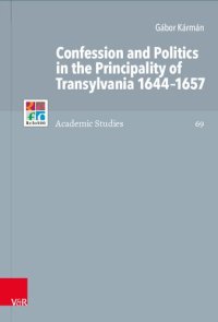 cover of the book Confession and Politics in the Principality of Transylvania 1644–1657