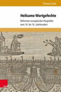 cover of the book Heilsame Wortgefechte: Reformen europäischer Hospitäler vom 14. bis 16. Jahrhundert