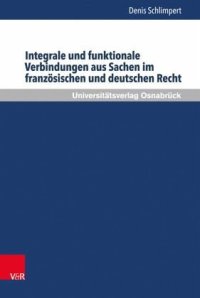 cover of the book Integrale und funktionale Verbindungen aus Sachen im französischen und deutschen Recht: Dissertationsschrift