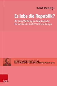 cover of the book Es lebe die Republik?: Der Erste Weltkrieg und das Ende der Monarchien in Deutschland und Europa