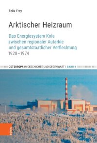 cover of the book Arktischer Heizraum: Das Energiesystem Kola zwischen regionaler Autarkie und gesamtstaatlicher Verflechtung 1928–1974