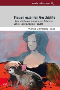 cover of the book Frauen erzählen Geschichte: Historische Romane österreichischer Autorinnen von der Ersten zur Zweiten Republik