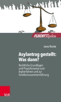 cover of the book Asylantrag gestellt: Was dann?: Rechtliche Grundlagen und Praxishinweise zum Asylverfahren und zur Familienzusammenführung