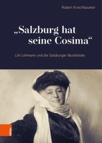 cover of the book "Salzburg hat seine Cosima": Lilli Lehmann und die Salzburger Musikfeste