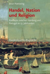 cover of the book Handel, Nation und Religion: Kaufleute zwischen Hamburg und Portugal im 17. Jahrhundert