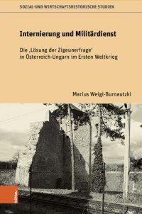 cover of the book Internierung und Militärdienst: Die 'Lösung der Zigeunerfrage' in Österreich-Ungarn im Ersten Weltkrieg