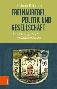 cover of the book Freimaurerei, Politik und Gesellschaft: Die Wirkungsgeschichte des diskreten Bundes