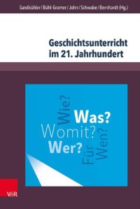 cover of the book Geschichtsunterricht im 21. Jahrhundert: eine geschichtsdidaktische Standortbestimmung