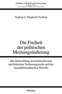 cover of the book Die Freiheit der politischen Meinungsäußerung: Ihre Entwicklung im österreichischen und britischen Verfassungsrecht und ihre staatsphilosophischen Wurzeln