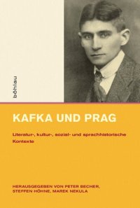 cover of the book Kafka und Prag: Literatur-, kultur-, sozial- und sprachhistorische Kontexte