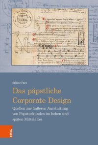 cover of the book Das päpstliche Corporate Design: Quellen zur äußeren Ausstattung von Papsturkunden im hohen und späten Mittelalter