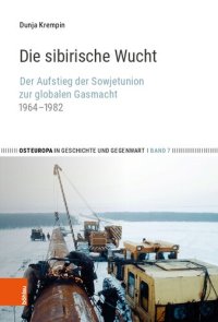 cover of the book Die sibirische Wucht: Der Aufstieg der Sowjetunion zur globalen Gasmacht, 1964–1982