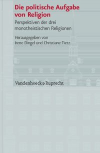 cover of the book Die politische Aufgabe von Religion: Perspektiven der drei monotheistischen Religionen