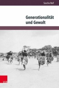 cover of the book Generationalität und Gewalt: Kriegergruppen im Ostafrika des 19. Jahrhunderts. Dissertationsschrift