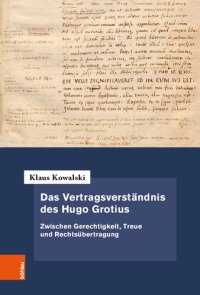 cover of the book Das Vertragsverständnis des Hugo Grotius: Zwischen Gerechtigkeit, Treue und Rechtsübertragung