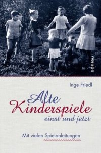 cover of the book Alte Kinderspiele - einst und jetzt: Mit vielen Spielanleitungen