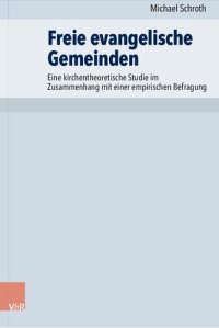 cover of the book Freie evangelische Gemeinden: Eine kirchentheoretische Studie im Zusammenhang mit einer empirischen Befragung