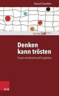 cover of the book Denken kann trösten: Trauer verständnisvoll begleiten