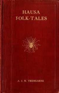 cover of the book Hausa folk-tales: the Hausa text of the stories in Hausa superstitions and customs, in Folk-lore, and in other publications