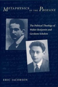 cover of the book Metaphysics of the Profane: The Political Theology of Walter Benjamin and Gershom Scholem