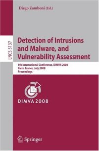 cover of the book Detection of Intrusions and Malware, and Vulnerability Assessment: 5th International Conference, DIMVA 2008, Paris, France, July 10-11, 2008. Proceedings