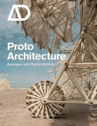 cover of the book Protoarchitecture: Analogue and Digital Hybrids (Architectural Design July   August 2008 Vol. 78 No. 4)