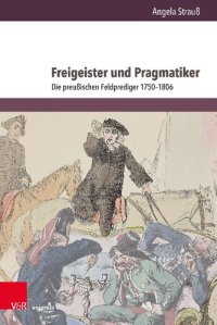 cover of the book Freigeister und Pragmatiker: Die preußischen Feldprediger 1750–1806