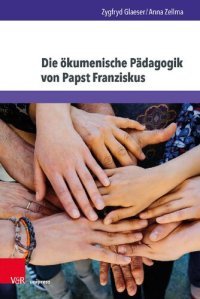 cover of the book Die ökumenische Pädagogik von Papst Franziskus: Auf dem Weg zu einem neuen Verständnis von Martin Luther und seinem Erbe