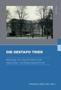 cover of the book Die Gestapo Trier: Beiträge zur Geschichte einer regionalen Verfolgungsbehörde