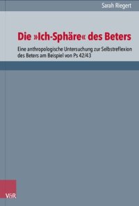 cover of the book Die „Ich-Sphäre“ des Beters: Eine anthropologische Untersuchung zur Selbstreflexion des Beters am Beispiel von Ps 42/43