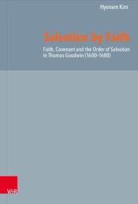 cover of the book Salvation by Faith: Faith, Covenant and the Order of Salvation in Thomas Goodwin (1600-1680)