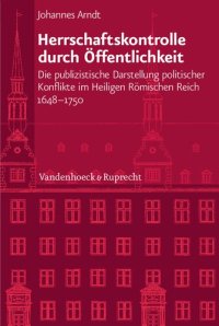 cover of the book Herrschaftskontrolle durch Öffentlichkeit: Die publizistische Darstellung politischer Konflikte im Heiligen Römischen Reich 1648-1750