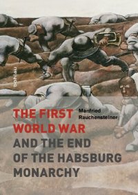 cover of the book The First World War: and the End of the Habsburg Monarchy, 1914-1918