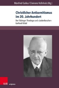 cover of the book Christlicher Antisemitismus im 20. Jahrhundert: Der Tübinger Theologe und »Judenforscher« Gerhard Kittel