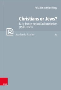 cover of the book Christians or Jews?: Early Transylvanian Sabbatarianism (1580–1621)