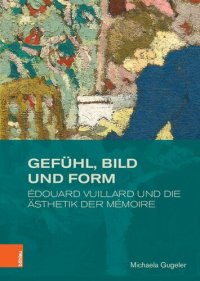 cover of the book Gefühl, Bild und Form: Édouard Vuillard und die Ästhetik der mémoire