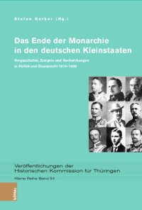 cover of the book Das Ende der Monarchie in den deutschen Kleinstaaten: Vorgeschichte, Ereignis und Nachwirkungen in Politik und Staatsrecht 1914–1939