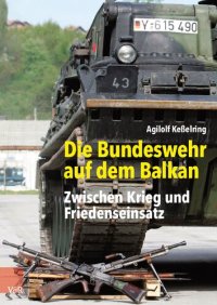 cover of the book Die Bundeswehr auf dem Balkan: Zwischen Krieg und Friedenseinsatz