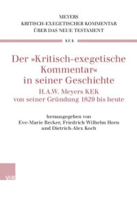 cover of the book Der »Kritisch-exegetische Kommentar« in seiner Geschichte: H.A.W. Meyers KEK von seiner Gründung 1829 bis heute