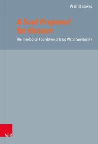 cover of the book A Soul Prepared for Heaven: The Theological Foundation of Isaac Watts’ Spirituality