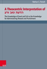 cover of the book A Theocentric Interpretation of הדעת טוב ורע: The Knowledge of Good and Evil as the Knowledge for Administering Reward and Punishment