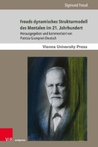 cover of the book Freuds dynamisches Strukturmodell des Mentalen im 21. Jahrhundert: Einführung in Freuds Schriften Das Ich und das Es und Die Zerlegung der psychischen Persönlichkeit