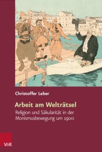 cover of the book Arbeit am Welträtsel: Religion und Säkularität in der Monismusbewegung um 1900