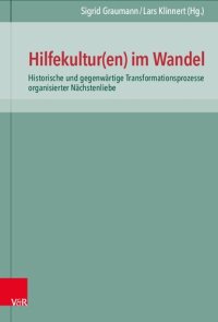 cover of the book Hilfekultur(en) im Wandel: Historische und gegenwärtige Transformationsprozesse organisierter Nächstenliebe. Festschrift für Wolfgang Maaserzum Eintritt in den Ruhestand