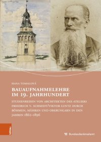 cover of the book Bauaufnahmelehre im 19. Jahrhundert: Studienreisen von Architekten des Ateliers Friedrich v. Schmidt/Viktor Luntz durch Böhmen, Mähren und Oberungarn in den Jahren 1862-1896