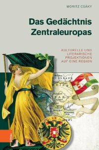 cover of the book Das Gedächtnis Zentraleuropas: Kulturelle und literarische Projektionen auf eine Region