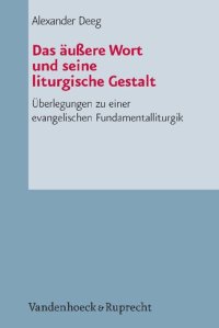 cover of the book Das äußere Wort und seine liturgische Gestalt: Überlegungen zu einer evangelischen Fundamentalliturgik