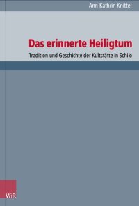 cover of the book Das erinnerte Heiligtum: Tradition und Geschichte der Kultstätte in Schilo